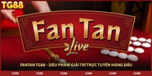 Fantan TG88 - Siêu Phẩm Giải Trí Trực Tuyến Hàng Đầu