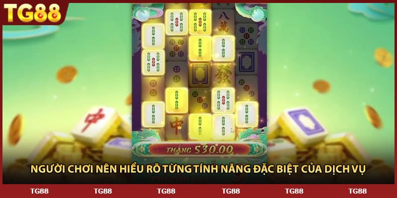 Người chơi nên hiểu rõ từng tính năng đặc biệt của dịch vụ