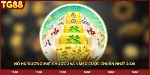 Nổ Hũ Đường Mạt Chược 2 Và 3 Mẹo Cược Chuẩn Nhất 2026