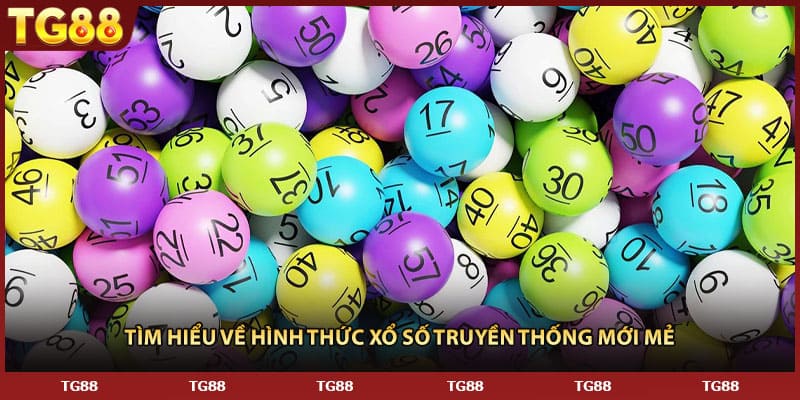 Tìm hiểu về hình thức xổ số truyền thống mới mẻ